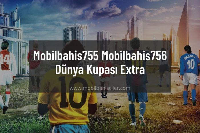 Mobilbahis755 – Mobilbahis756 Dünya Kupası Extra