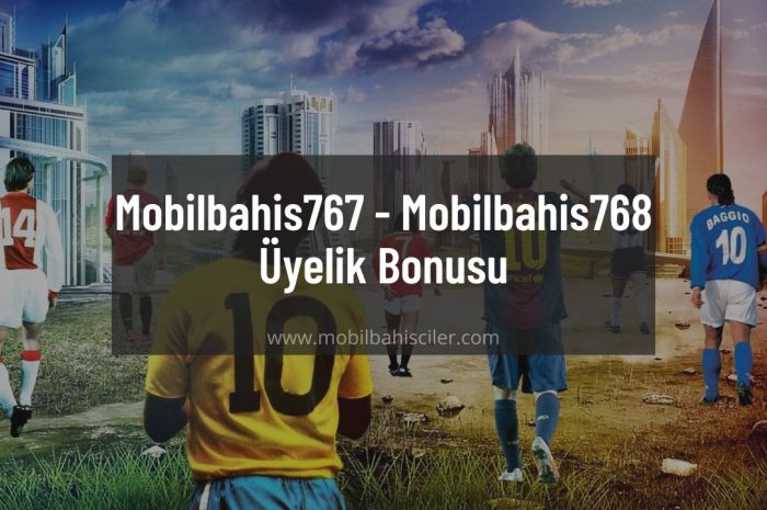 Mobilbahis767 – Mobilbahis768 Üyelik Bonusu