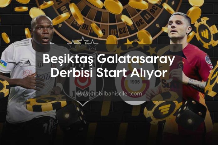 Beşiktaş Galatasaray Derbisi Start Alıyor