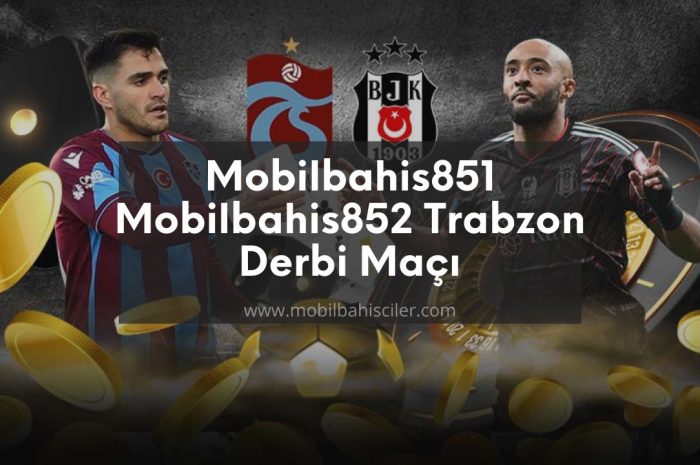 Mobilbahis851 – Mobilbahis852 Trabzon Derbi Maçı