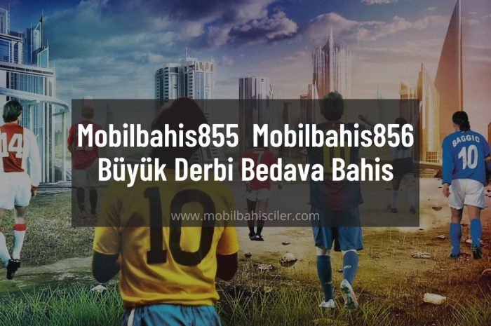 Mobilbahis855 – Mobilbahis856 Büyük Derbi Bedava Bahis
