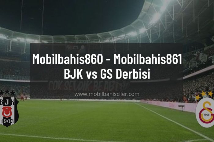 Mobilbahis860 – Mobilbahis861 BJK vs GS Derbisi