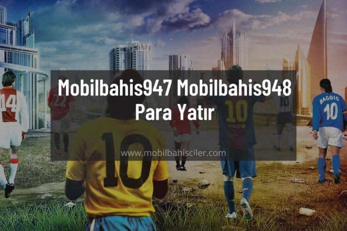 Mobilbahis947 – Mobilbahis948 Para Yatır